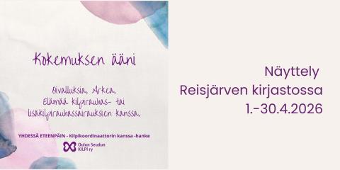 Oulun seudun KILPI ry:n näyttely Kokemuksen ääni Reisjärven kirjaston näyttelytilassa 1. - 30.4.2026.