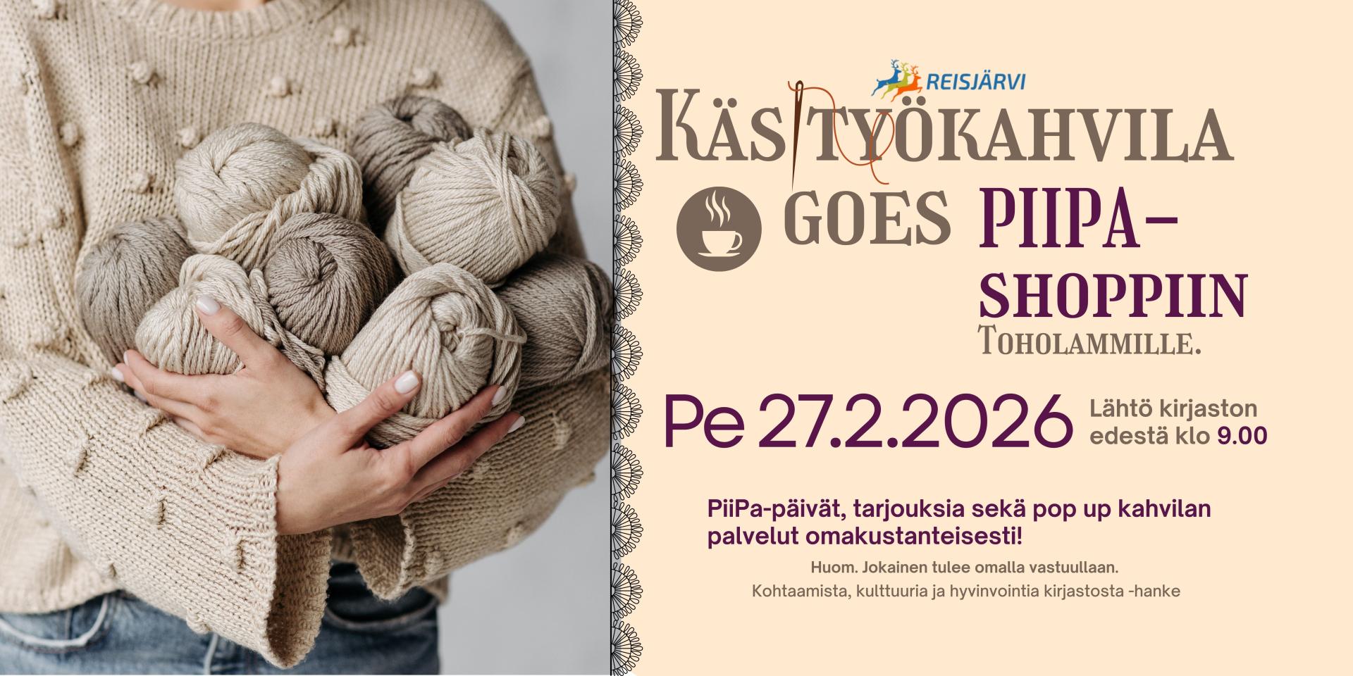Käsityökahvila vierailee Toholammilla PiiPa-Shopissa 27.2.2026. Lähtö kirjaston edestä klo 9.00 ja paluu noin klo 12.00. Omakustanteinen matka, yhteiskuljetus. 